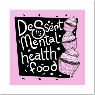 Dessert is Mental Health Food! Posters and Art